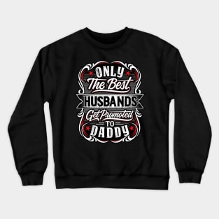 Best Husbands get promoted to Daddy Crewneck Sweatshirt